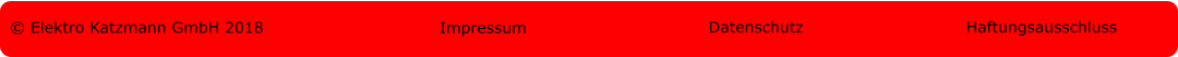 © Elektro Katzmann GmbH 2018 Impressum Datenschutz Haftungsausschluss